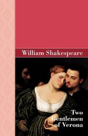 Two Gentlemen of Verona, Shakespeare William