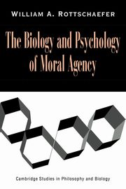 The Biology and Psychology of Moral Agency, Rottschaefer William A.