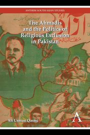 The Ahmadis and the Politics of Religious Exclusion in Pakistan, Qasmi Ali Usman