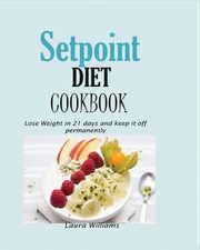 Setpoint Diet Cookbook, Williams Laura