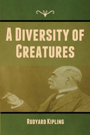 A Diversity of Creatures, Kipling Rudyard