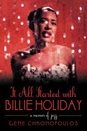 It All Started with Billie Holiday, Gene Chronopoulos Chronopoulos