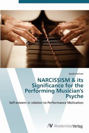 ksiazka tytu: NARCISSISM & its Significance for the Performing Musician's Psyche autor: Kettner Sarah