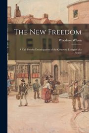 The New Freedom, Wilson Woodrow