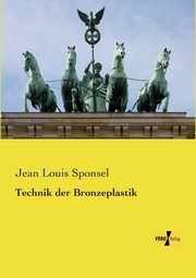 Technik der Bronzeplastik, Sponsel Jean Louis