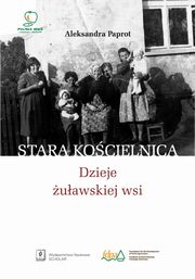 ksiazka tytu: Stara Kocielnica Dzieje uawskiej wsi autor: Paprot Aleksandra