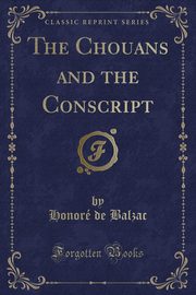 ksiazka tytu: The Chouans and the Conscript (Classic Reprint) autor: Balzac Honor de