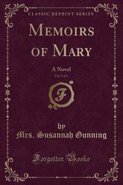 ksiazka tytu: Memoirs of Mary, Vol. 3 of 5 autor: Gunning Mrs. Susannah