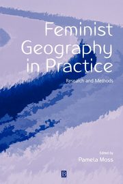 ksiazka tytu: Feminist Geography in Practice autor: Moss