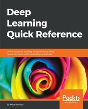 Deep Learning Quick Reference, Bernico Mike