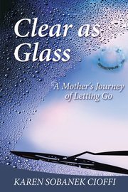 Clear as Glass, Cioffi Karen Sobanek