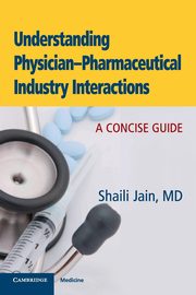 Understanding Physician-Pharmaceutical Industry Interactions, Jain Shaili