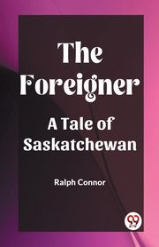 The Foreigner A Tale of Saskatchewan, Connor Ralph
