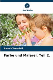 Farbe und Malerei, Teil 2., Cherednik Pavel