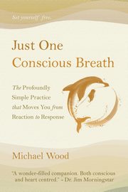 Just One Conscious Breath, Wood Michael