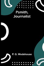 Psmith, Journalist, G. Wodehouse P.