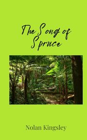The Song of Spruce, Kingsley Nolan