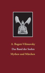 Das Band der Seelen - Mythen und Mrchen, Bogott-Vilimovsky A.