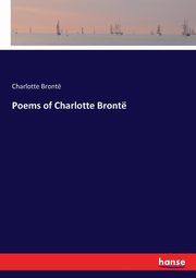 Poems of Charlotte Bront, Bront Charlotte