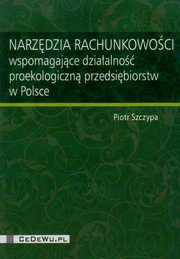 ksiazka tytu: Narzdzia rachunkowoci wspomagajce dziaalno proekologiczn przedsibiorstw w Polsce autor: Szczypa Piotr