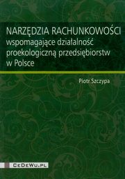 Narzdzia rachunkowoci wspomagajce dziaalno proekologiczn przedsibiorstw w Polsce, Szczypa Piotr
