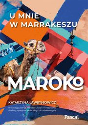 Maroko. U mnie w Marrakeszu, awrynowicz Katarzyna