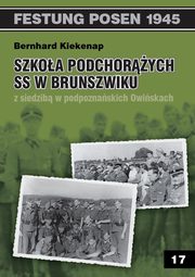 ksiazka tytu: Szkoa Podchorych SS w Brunszwiku z siedzib w podpoznaskich Owiskach autor: Kiekenap Bernhard