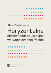 Horyzontalne nierwnoci edukacyjne we wspczesnej Polsce, Zawistowska Alicja