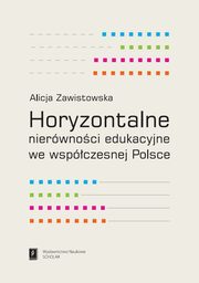 ksiazka tytu: Horyzontalne nierwnoci edukacyjne we wspczesnej Polsce autor: Zawistowska Alicja