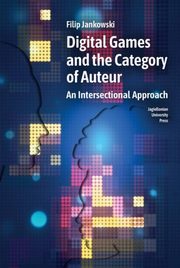 Digital Games and the Category of Auteur, Jankowski Filip
