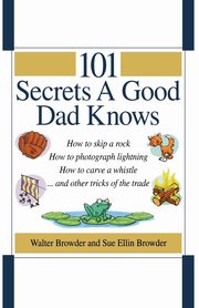 101 Secrets a Good Dad Knows, Browder Walter