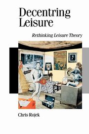 Decentring Leisure, Rojek Chris