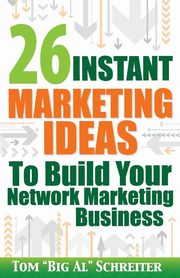 26 Instant Marketing Ideas to Build Your Network Marketing Business, Schreiter Tom 