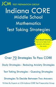 Indiana CORE Middle School Mathematics - Test Taking Strategies, Test Preparation Group JCM-Indiana CORE