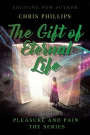 The Gift of Eternal Life, Phillips Chris