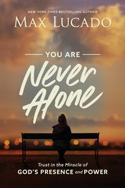 You Are Never Alone, Lucado Max