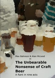 The Unbearable Nonsense of Craft Beer, Bahnson Maximiliano
