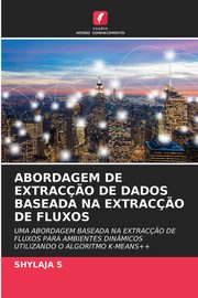 ABORDAGEM DE EXTRAC?O DE DADOS BASEADA NA EXTRAC?O DE FLUXOS, S SHYLAJA