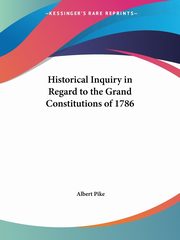 Historical Inquiry in Regard to the Grand Constitutions of 1786, Pike Albert
