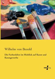 Die Farbenlehre im Hinblick auf Kunst und Kunstgewerbe, Bezold Wilhelm von