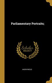 ksiazka tytu: Parliamentary Portraits; autor: Anonymous