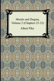 Morals and Dogma, Volume 2 (Chapters 25-32), Pike Albert