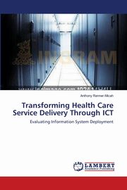 Transforming Health Care Service Delivery Through ICT, Renner-Micah Anthony
