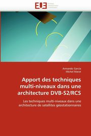 Apport des techniques multi-niveaux dans une architecture dvb-s2/rcs, Collectif