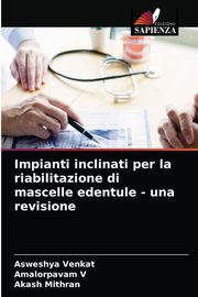 Impianti inclinati per la riabilitazione di mascelle edentule - una revisione, Venkat Asweshya