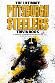 The Ultimate Pittsburgh Steelers Trivia Book, Walker Ray