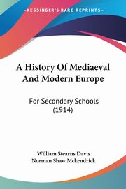 A History Of Mediaeval And Modern Europe, Davis William Stearns