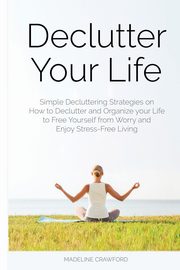 Declutter Your Life, Crawford Madeline
