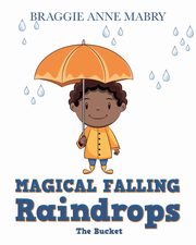 Magical Falling Raindrops, Mabry Braggie Anne