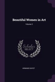Beautiful Women in Art; Volume 2, Dayot Armand